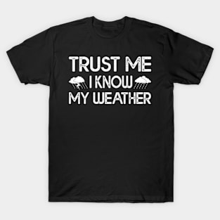 Trust Me I Know My Weather T-Shirt